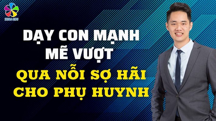 Dạy con mạnh mẽ vượt qua nỗi sợ hãi