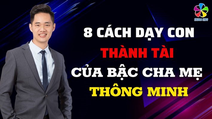 8 cách dạy con thành tài của bậc cha mẹ thông minh