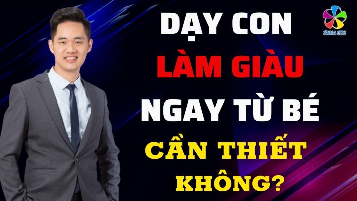 Dạy con làm giàu ngay từ bé có cần thiết không?