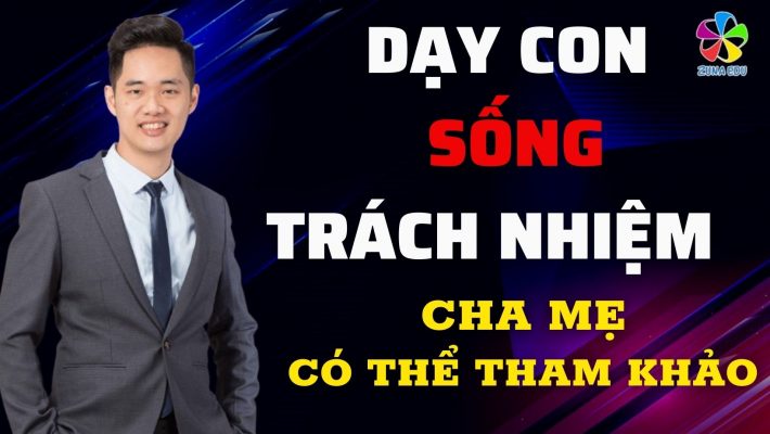 Dạy con sống có trách nhiệm mà cha mẹ có thể tham khảo