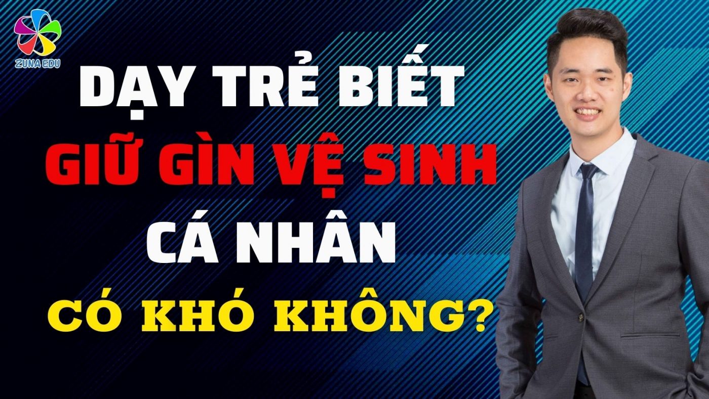 Dạy trẻ biết giữ gìn vệ sinh cá nhân có khó không?