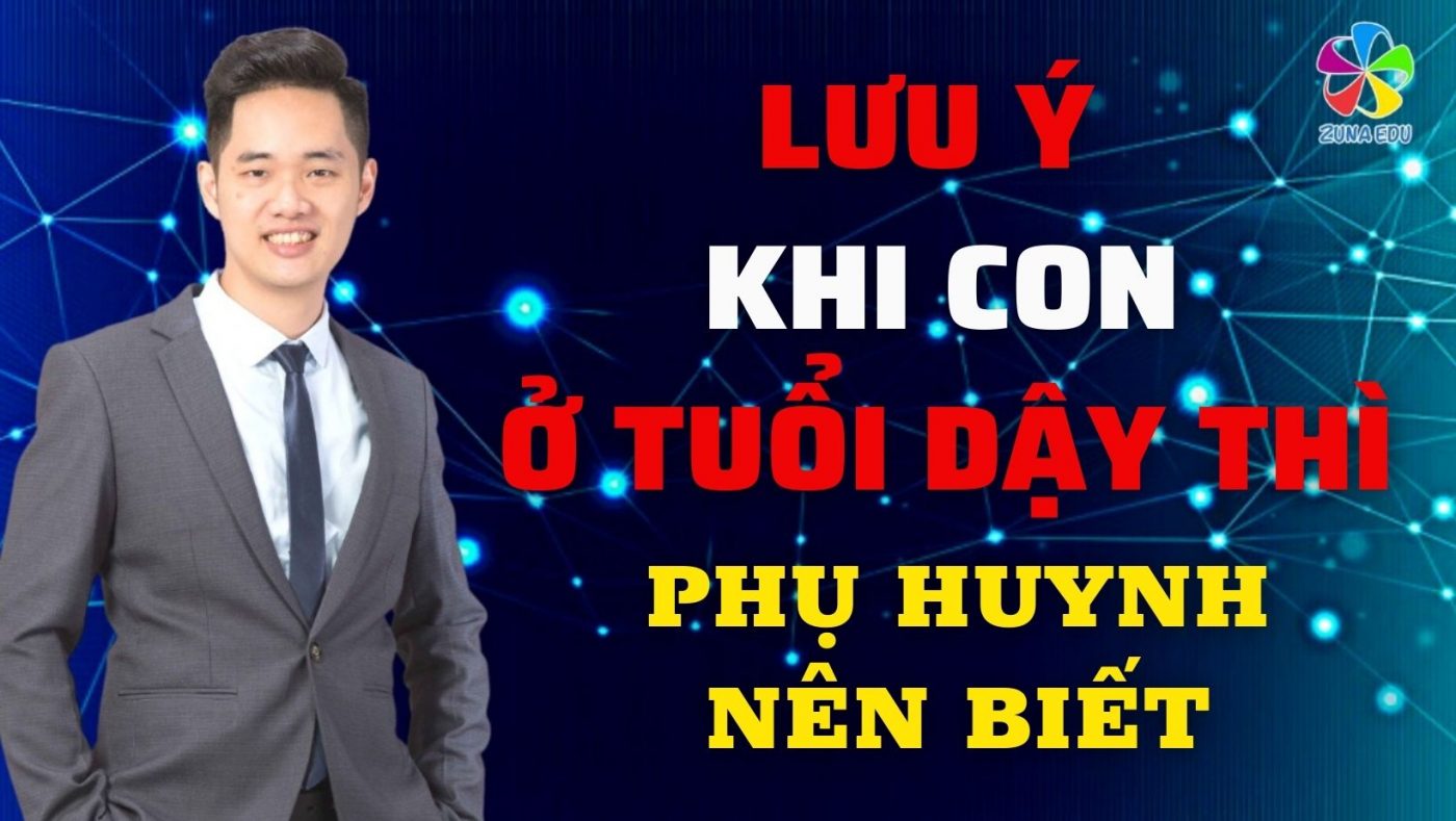 Lưu ý khi con ở tuổi dậy thì mà các ông bố bà mẹ nên biết