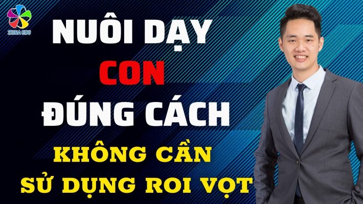 Nuôi dạy con đúng cách mà không cần sử dụng roi vọt