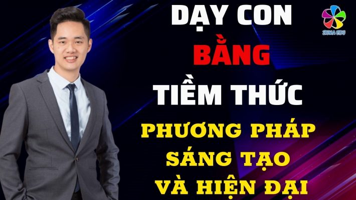 Dạy con bằng tiềm thức – Phương pháp sáng tạo và hiện đại